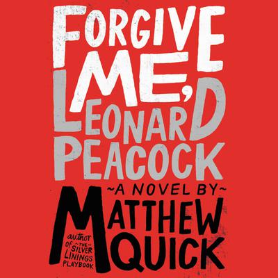 Forgive Me, Leonard Peacock Audiobook, by Matthew Quick
