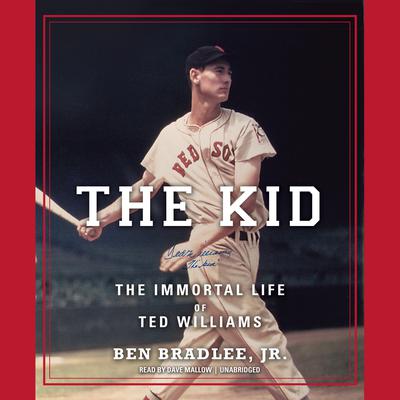 The Kid: The Immortal Life of Ted Williams Audiobook, by Ben Bradlee