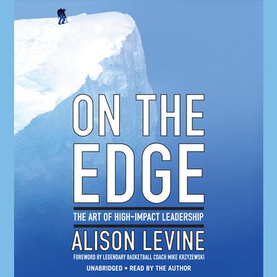 On the Edge: Leadership Lessons from Mount Everest and Other Extreme Environments Audiobook, by Alison Levine