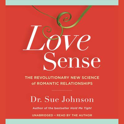 Love Sense: The Revolutionary New Science of Romantic Relationships Audiobook, by Sue Johnson