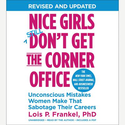 Nice Girls Dont Get the Corner Office: Unconscious Mistakes Women Make That Sabotage Their Careers Audiobook, by Lois P. Frankel