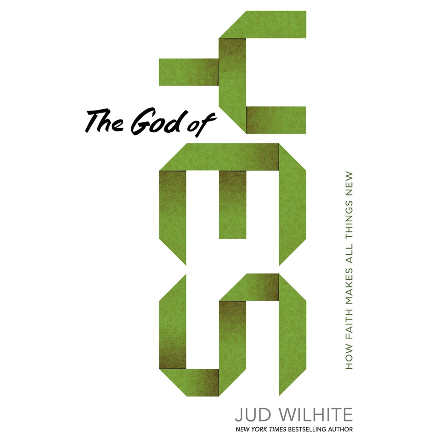 The God of Yes: How Faith Makes All Things New Audiobook, by Jud Wilhite
