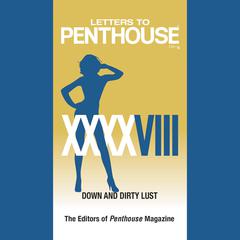 Letters to Penthouse XXXXVIII: Down and Dirty Lust Audiobook, by Penthouse International