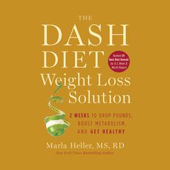The Dash Diet Weight Loss Solution: 2 Weeks to Drop Pounds, Boost Metabolism, and Get Healthy Audiobook, by Marla Heller
