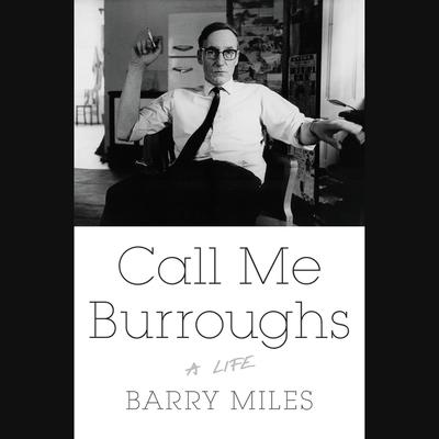 Call Me Burroughs: A Life Audiobook, by Barry Miles