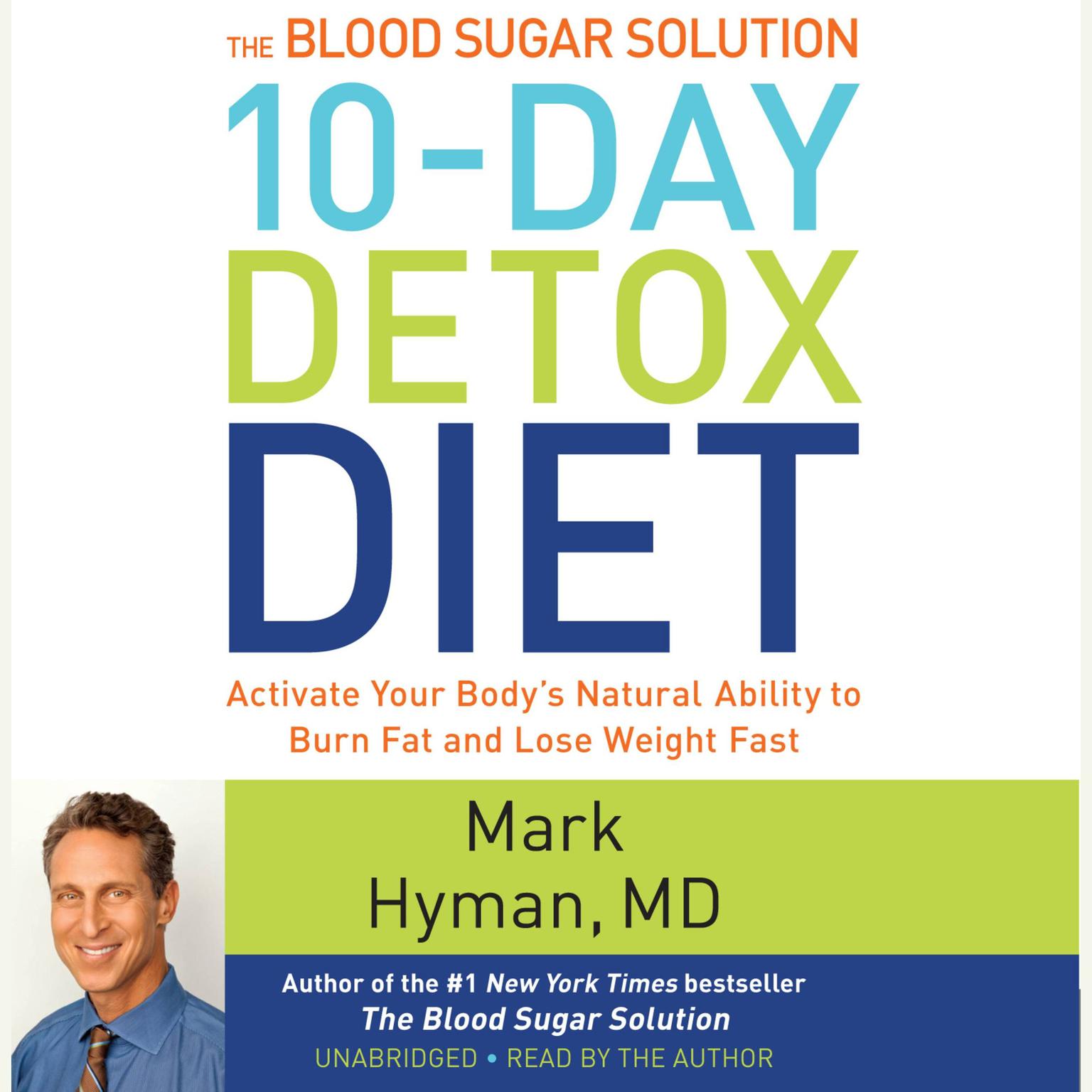 The Blood Sugar Solution 10-Day Detox Diet: Activate Your Bodys Natural Ability to Burn Fat and Lose Weight Fast Audiobook, by Mark Hyman