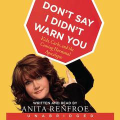 Dont Say I Didnt Warn You: Kids, Carbs, and the Coming Hormonal Apocalypse Audiobook, by Anita Renfroe