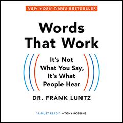 Words That Work: It's Not What You Say, It's What People Hear Audiobook, by Frank I. Luntz