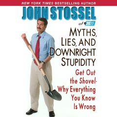 Myths, Lies, and Downright Stupidity Audiobook, by John Stossel