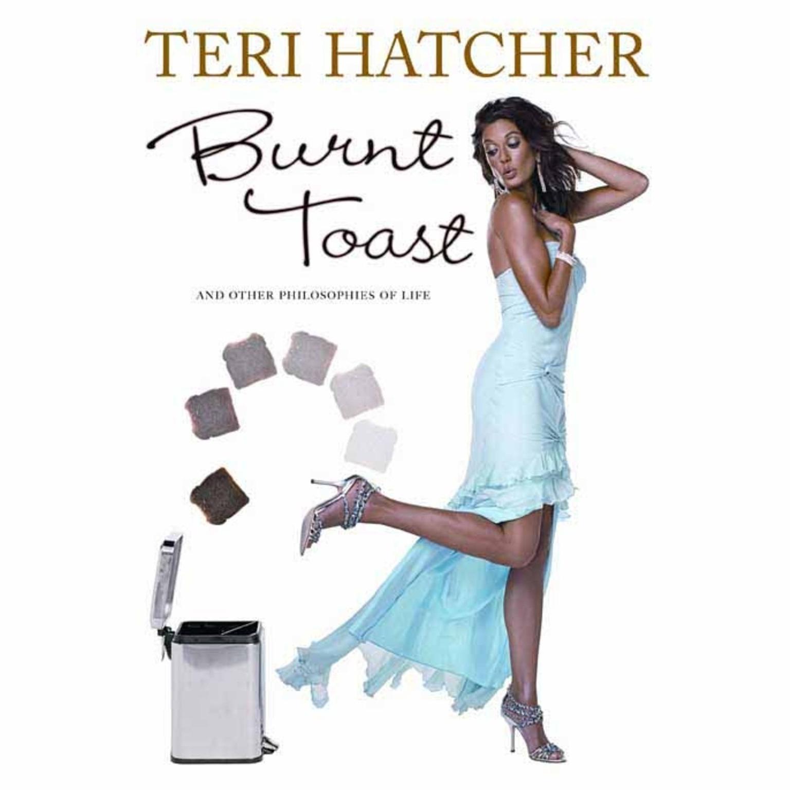 Burnt Toast (Abridged): And Other Pholosophies of Life Audiobook, by Teri Hatcher