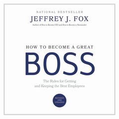 How to Become a Great Boss: The Rules for Getting and Keeping the Best Employees Audiobook, by 