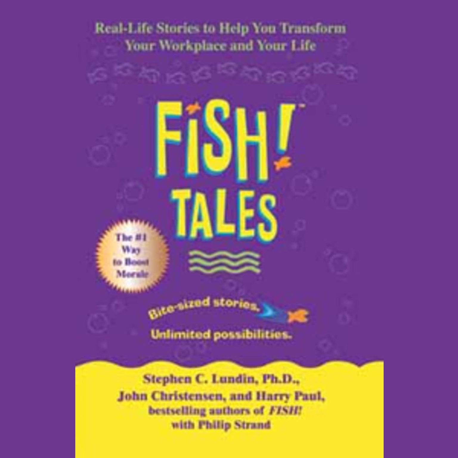 Fish! Tales (Abridged): Real-Life Stories to Help You Transform Your Workplace and Your Life Audiobook, by Stephen C.  Lundin