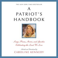 A Patriots Handbook: Songs, Poems, Stories and Speeches Celebrating the Land We Love Audiobook, by Caroline Kennedy