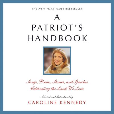 A Patriot's Handbook: Songs, Poems, Stories and Speeches Celebrating the Land We Love Audiobook, by Caroline Kennedy