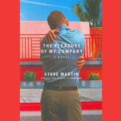 The Pleasure of My Company: A Novel Audiobook, by Steve Martin