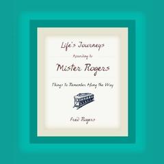 Lifes Journeys According to Mister Rogers: Things to Remember Along the Way Audiobook, by Fred Rogers