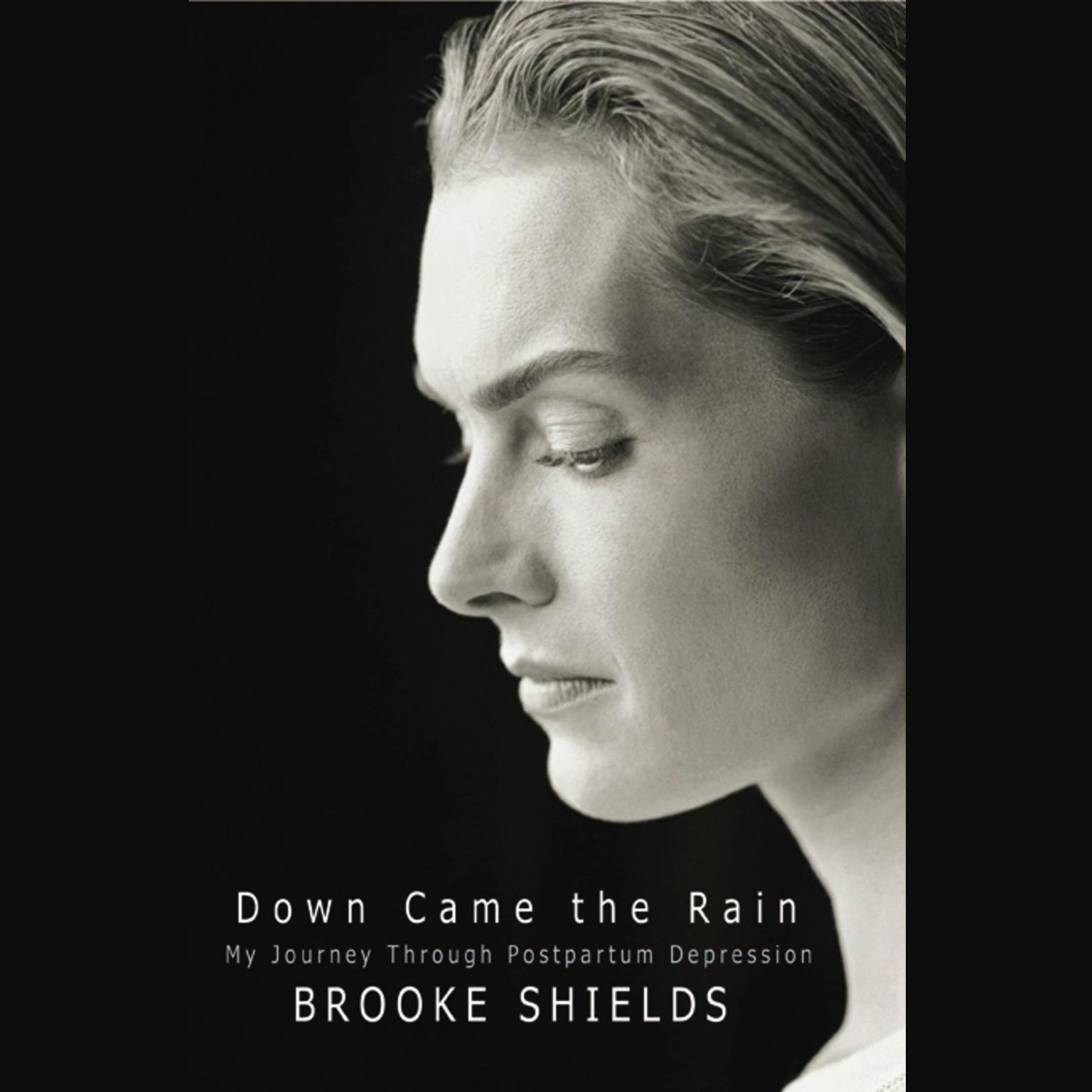 Down Came The Rain (Abridged): My Journey Through Postpartum Depression Audiobook, by Brooke Shields