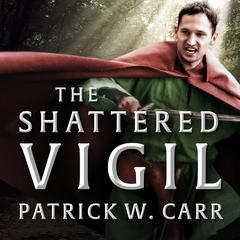 The Shattered Vigil Audiobook, by Patrick W. Carr