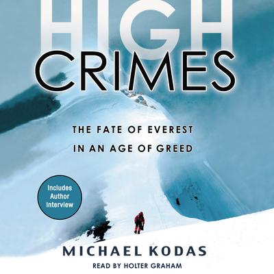 High Crimes: The Fate of Everest in an Age of Greed Audibook, by Michael Kodas