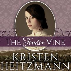 The Tender Vine Audiobook, by Kristen Heitzmann