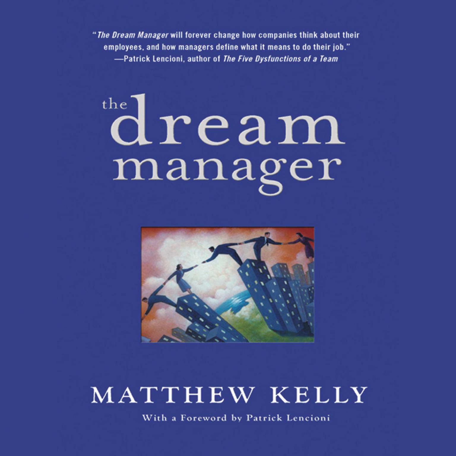 The Dream Manager: Achieve Results Beyond Your Dreams by Helping Your Employees Fulfill Theirs Audiobook, by Matthew Kelly
