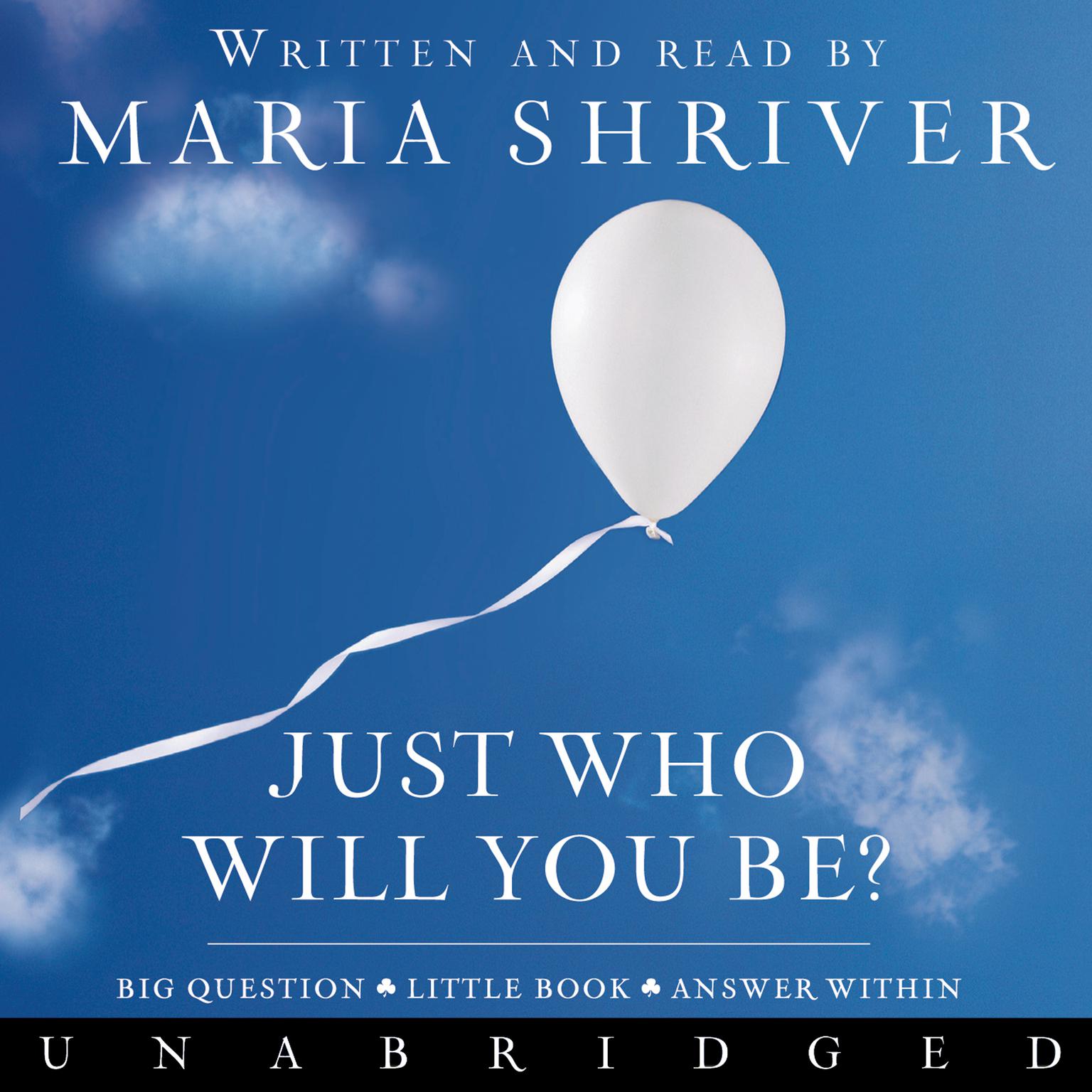 Just Who Will You Be?: Big Question. Little Book. Answer Within. Audiobook, by Maria Shriver