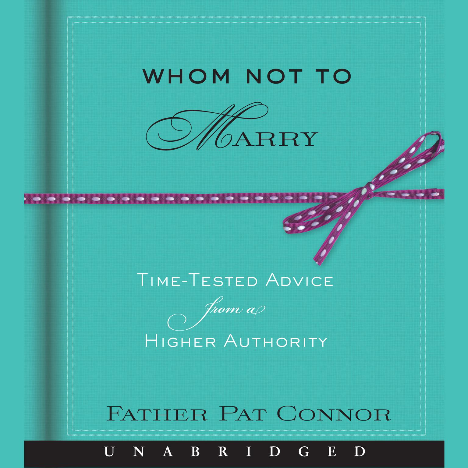 Whom Not to Marry: Time-Tested Advice from a Higher Authority Audiobook, by Father Pat Connor
