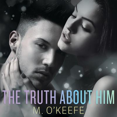 The Truth About Him Audiobook, by Molly O’Keefe