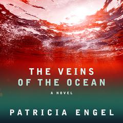 The Veins of the Ocean: A Novel Audiobook, by Patricia Engel