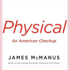 Physical: An American Checkup Audiobook, by James McManus