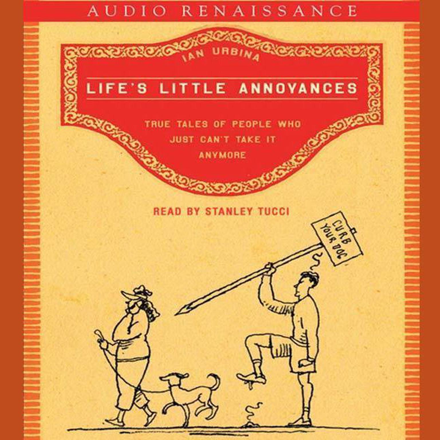 Lifes Little Annoyances (Abridged): True Tales of People Who Just Cant Take It Anymore Audiobook, by Ian Urbina