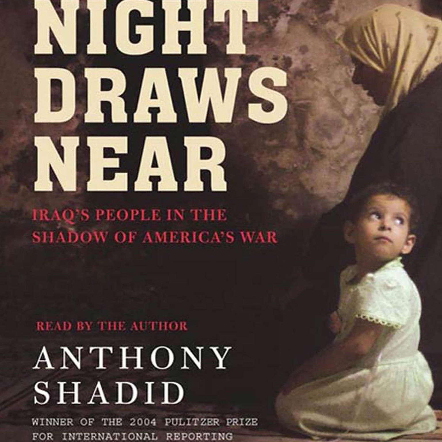 Night Draws Near (Abridged): Iraqs People in the Shadow of Americas War Audiobook, by Anthony Shadid