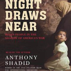 Night Draws Near: Iraqs People in the Shadow of Americas War Audiobook, by Anthony Shadid
