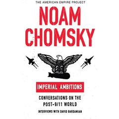 Imperial Ambitions: Conversations on the Post-9/11 World Audiobook, by Noam Chomsky