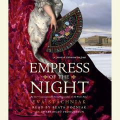 Empress of the Night: A Novel of Catherine the Great Audiobook, by Eva Stachniak