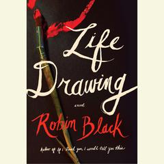 Life Drawing: A Novel Audiobook, by Robin Black