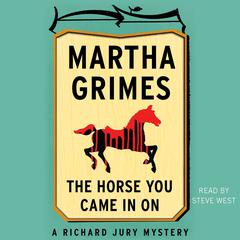 The Horse You Came in On Audiobook, by Martha Grimes