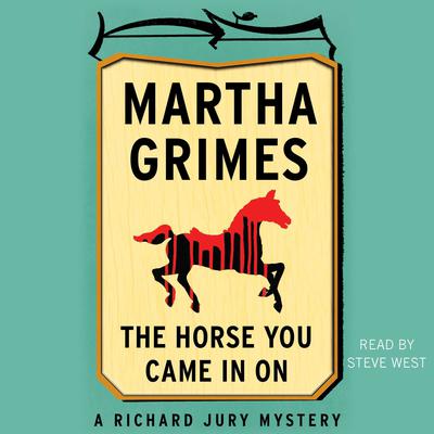 The Horse You Came in On Audiobook, by Martha Grimes
