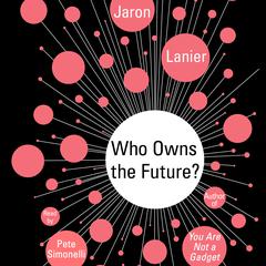 Who Owns the Future? Audiobook, by Jaron Lanier