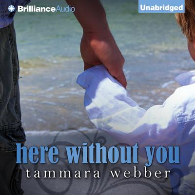 Here Without You Audiobook, by Tammara Webber
