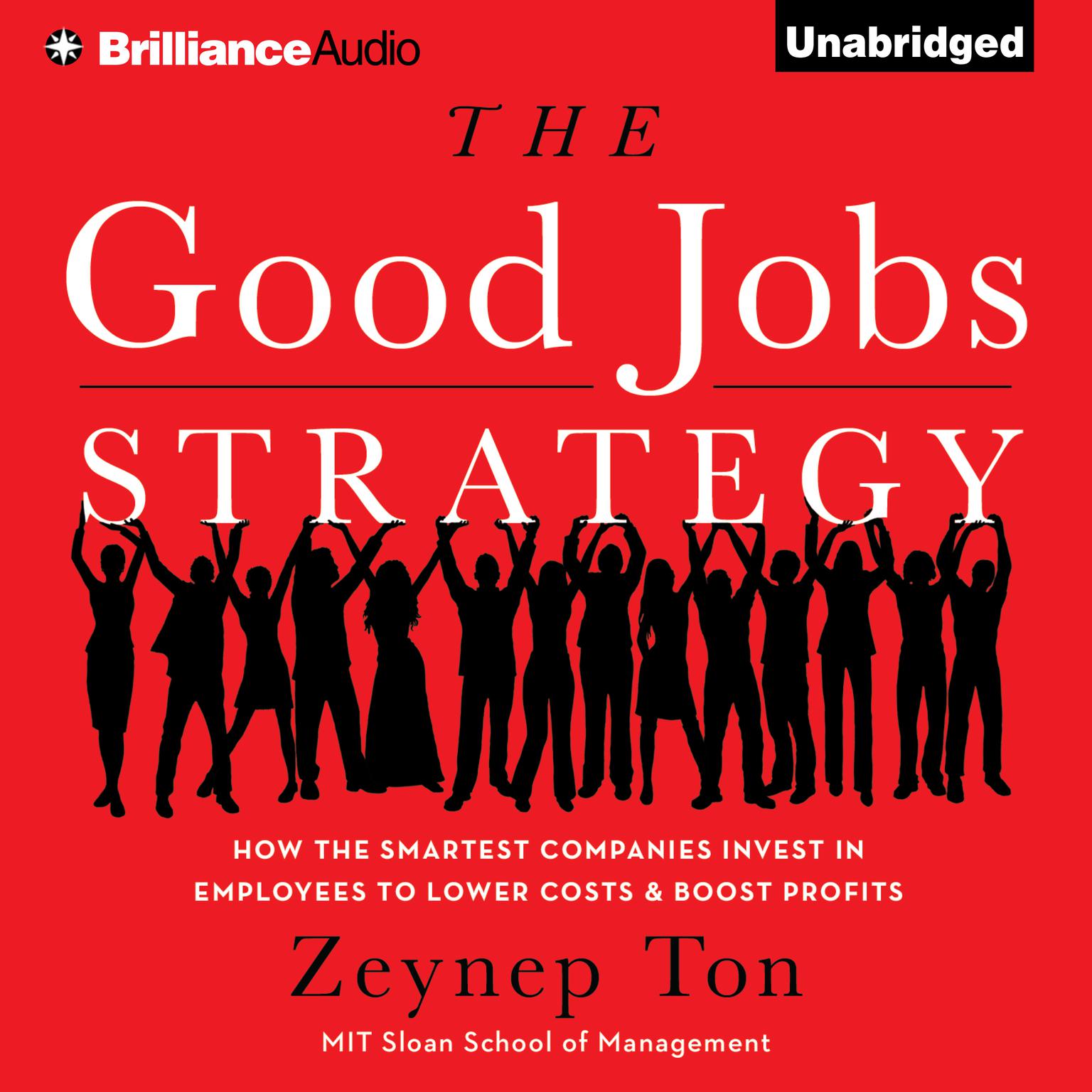 The Good Jobs Strategy: How the Smartest Companies Invest in Employees to Lower Costs and Boost Profits Audiobook, by Zeynep Ton