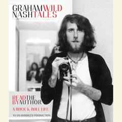 Wild Tales: A Rock & Roll Life Audiobook, by Graham Nash