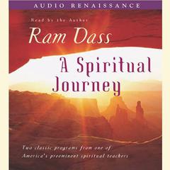 A Spiritual Journey: Two Classic Programs from One of America's Prominent Spiritual Teachers Audiobook, by Ram Dass