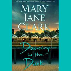 Dancing in the Dark: A Novel Audiobook, by Mary Jane Clark