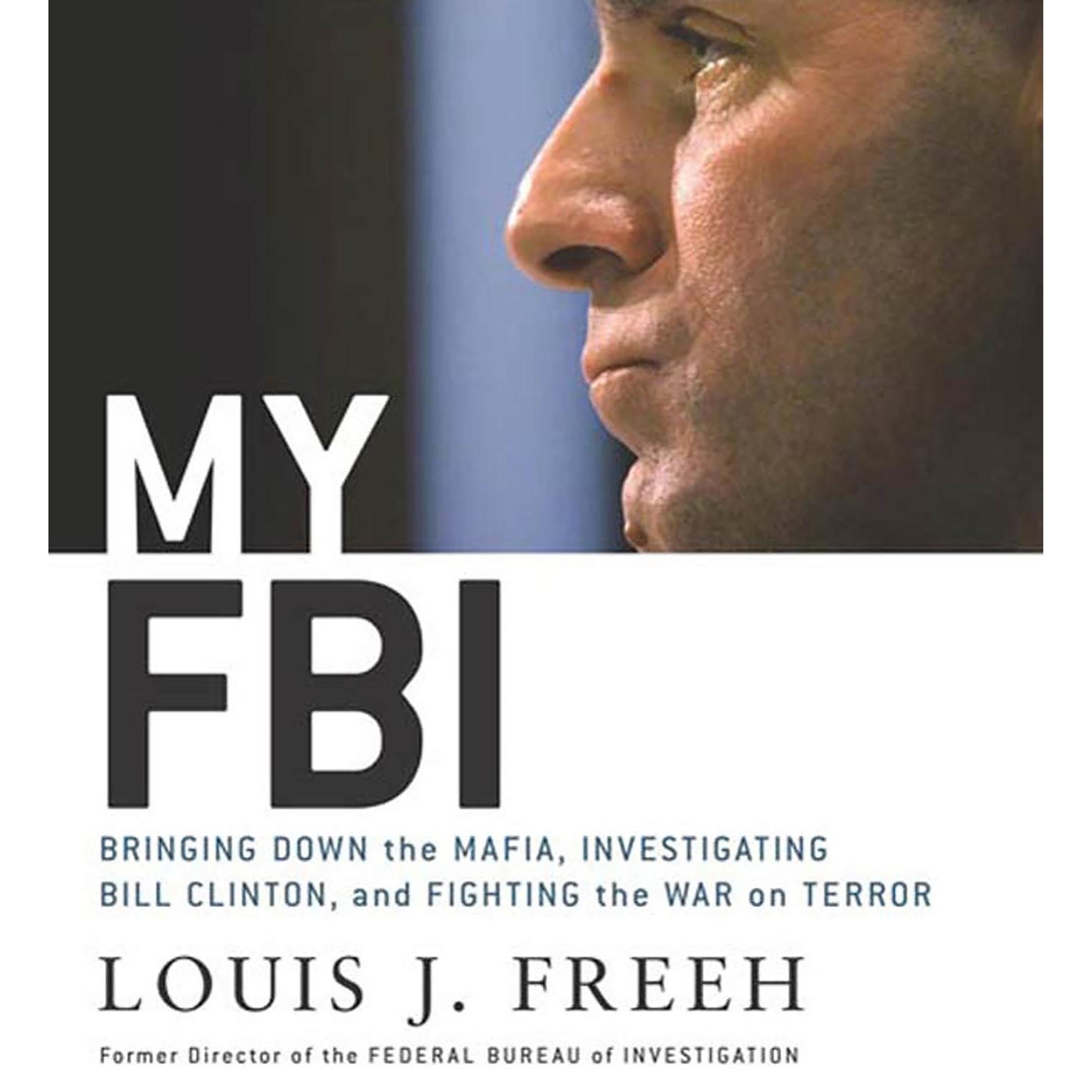 My FBI (Abridged): Bringing Down the Mafia, Investigating Bill Clinton, and Fighting the War on Terror Audiobook, by Louis J. Freeh