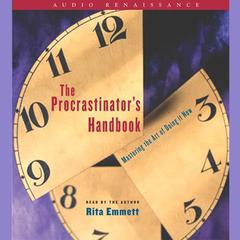 The Procrastinators Handbook: Mastering the Art of Doing It Now Audiobook, by Rita Emmett