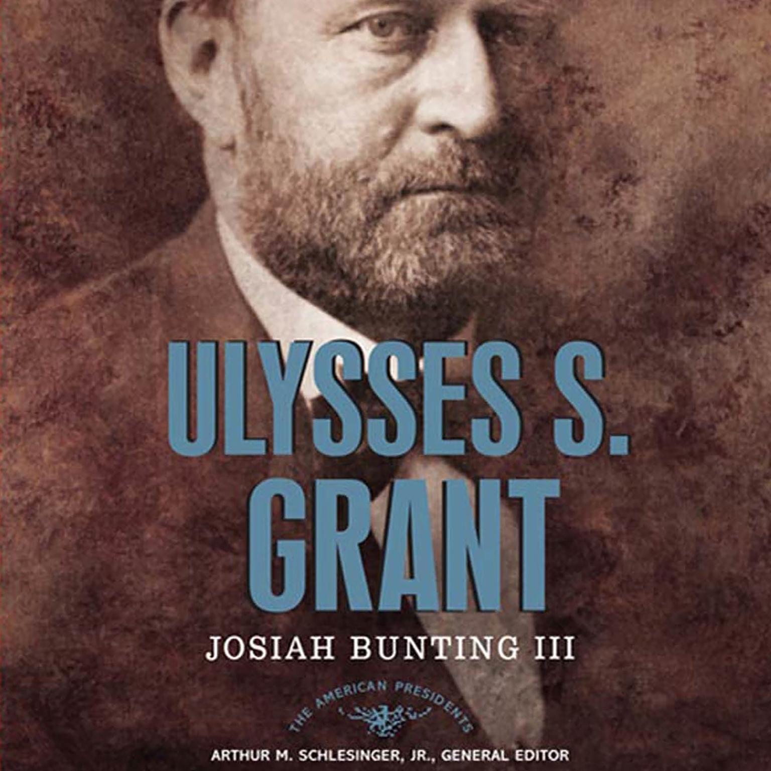 Ulysses S. Grant (Abridged): The American Presidents Series: The 18th President, 1869-1877 Audiobook, by Josiah Bunting