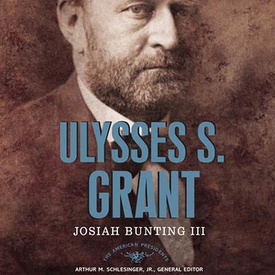 Ulysses S. Grant: The American Presidents Series: The 18th President, 1869-1877 Audiobook, by 