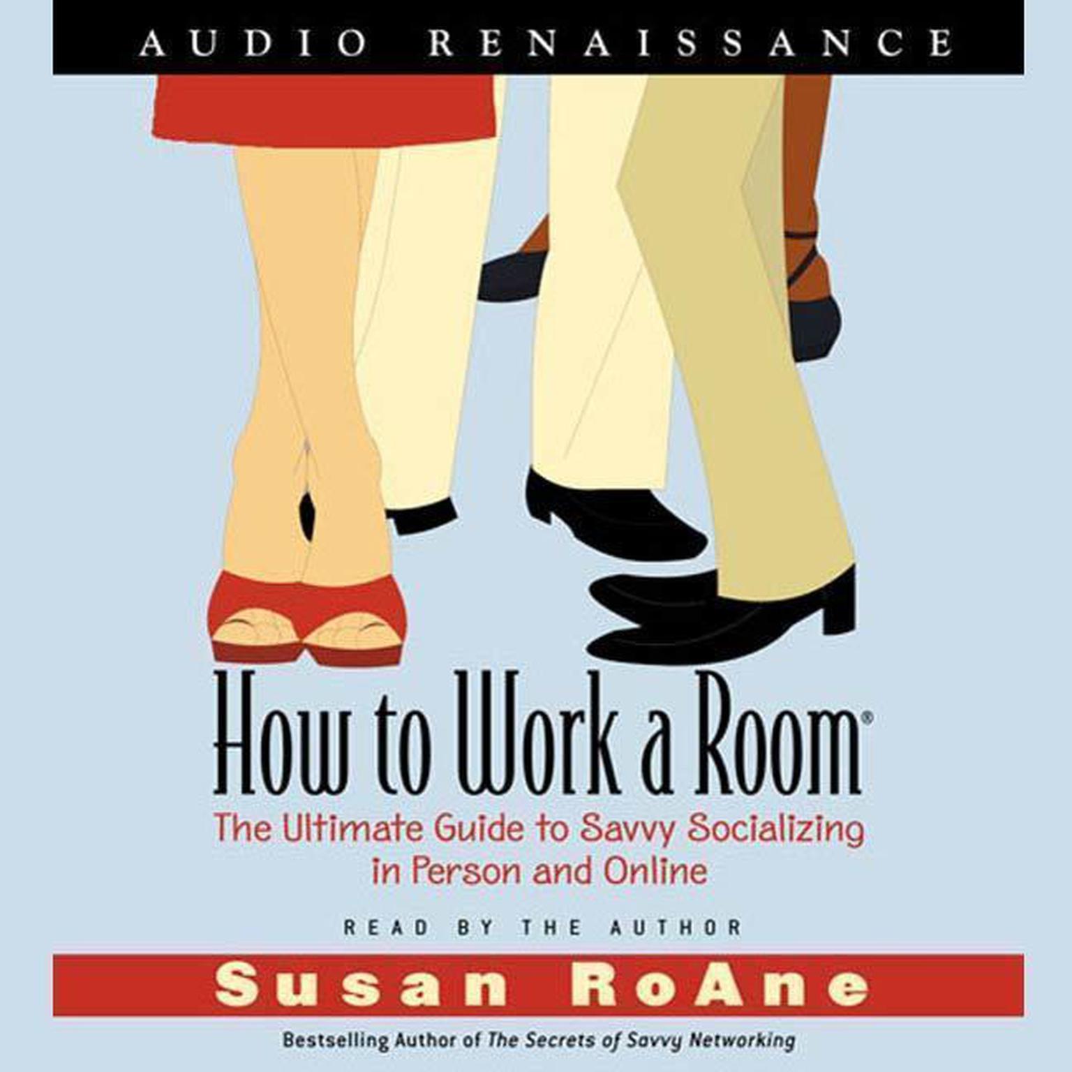 How to Work a Room (Abridged): The Ultimate Guide to Savvy Socializing In Person and Online Audiobook, by Susan RoAne