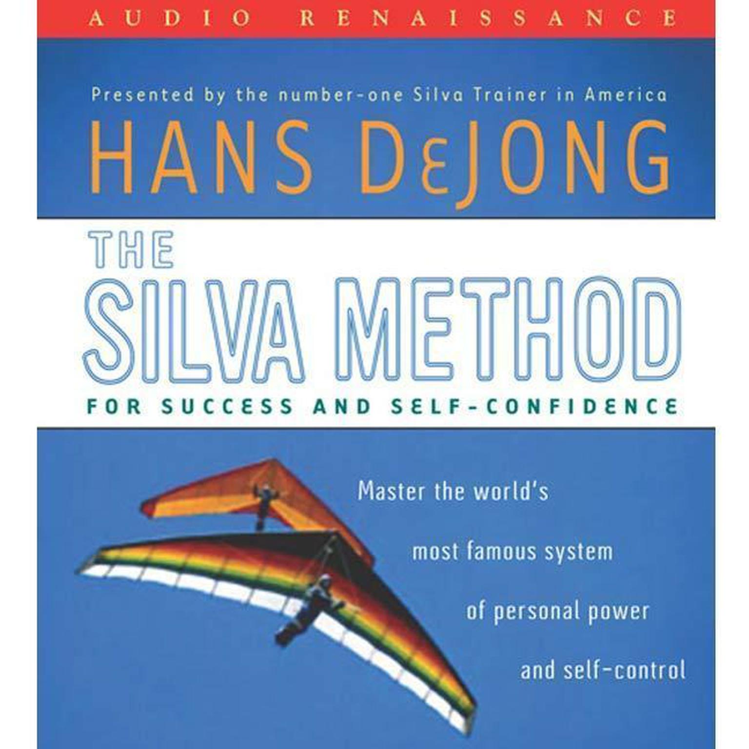 The Silva Method for Success and Self-Confidence: Master the Worlds Most Famous System of Personal Power and Self-Control Audiobook, by Hans DeJong